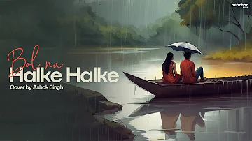 Bol Na Halke Halke - Cover by Ashok Singh  | Shankar-Ehsaan-Loy | Gulzar