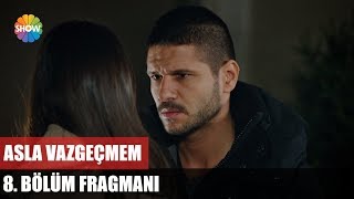 Asla Vazgeçmem 8. Bölüm Fragmanı / Perşembe 20.00
