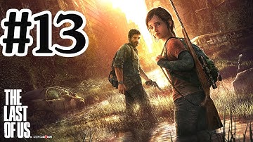 The Last Of Us Walkthrough Part 13 - PS3 Gameplay With Commentary HD