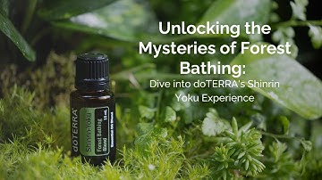 Unlocking the Mysteries of Forest Bathing: Dive into doTERRA