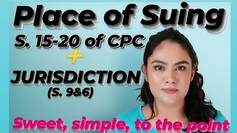 PLACE OF SUING (s.15-20) ➕ JURISDICTION of civil courts (s.9 &6)