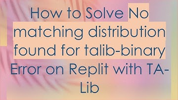 How to Solve No matching distribution found for talib-binary Error on Replit with TA-Lib