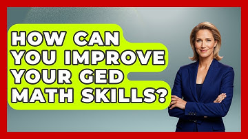 How Can You Improve Your GED Math Skills? | Your GED Coach