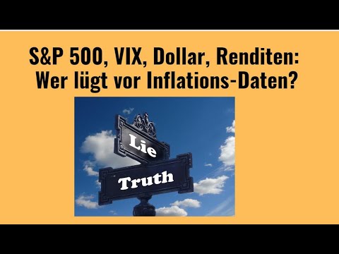 S&P 500, VIX, Dollar, Renditen: Wer lügt vor Inflations-Daten? Videoausblick