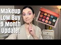 MAKEUP LOW BUY 9 MONTH UPDATE!