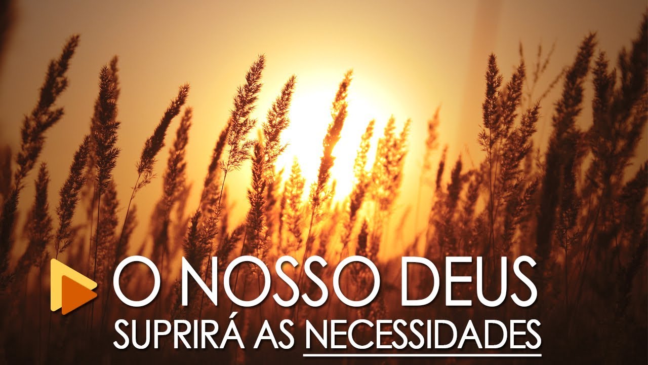 O NOSSO DEUS SUPRIRÁ TODAS AS NOSSAS NECESSIDADES - YouTube