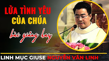 Bài Giảng Cực Hay Cha Giuse Nguyễn Văn Linh || Lửa Tình Yêu