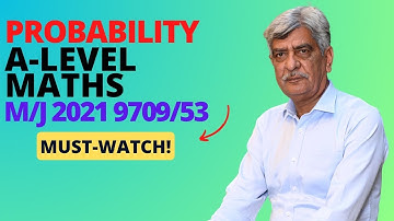 A-Level Maths -  PROBABILITY 9709/53 M/J 2021 Q#7 Solution | Ultimate Guide (Part 5)