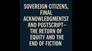 Sovereign, Final Acknowledgments And Postscript  The Return Of Equity And The End Of Fiction