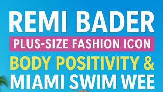 Remi Bader: From TikTok Star to Plus-Size Fashion Icon | Body Positivity & Miami Swim Week 2025