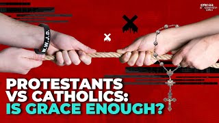 Protestants vs Catholics: Is grace enough?