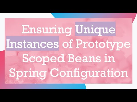 Ensuring Unique Instances of Prototype Scoped Beans in Spring Configuration