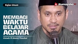 Kajian Umum : Berat Membagi Waktu Belajar Agama - Ustadz M Abduh Tuasikal