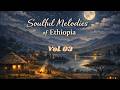 Ethiopian Classical Instrumental Music 2 Hrs Soulful Ethiopian Sounds የኢትዮጵያ ክላሲካል ሙዚቃ Vol 03