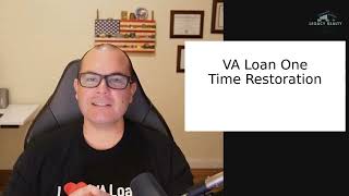 You Asked For It  - VA Loan One Time Restoration