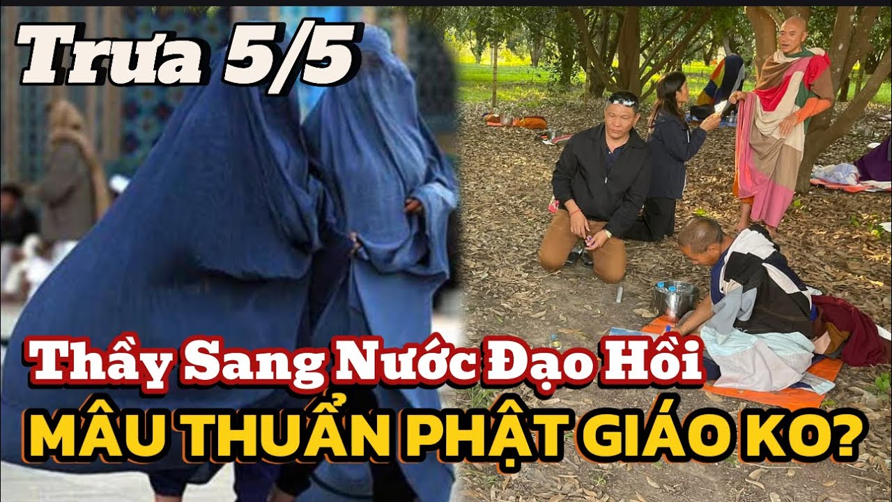 Trưa 5/5 Thầy Sang Nước Đạo Hồi. Mâu Thuẩn Phật Giáo Ko?