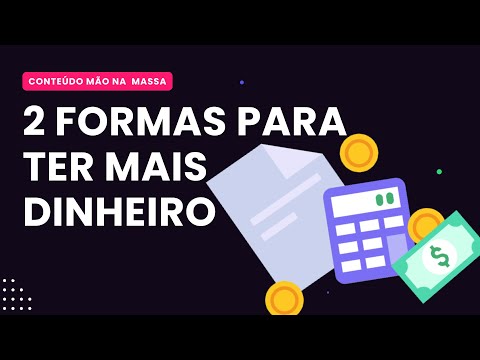 Há apenas 2 formas para você ter mais dinheiro