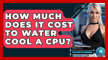 How Much Does It Cost To Water Cool A CPU? - Your Computer Companion