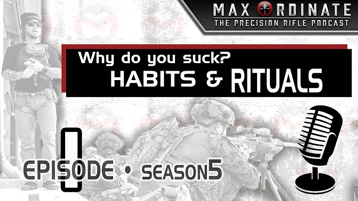 s5 • ep1 Why do you suck? Habits & Rituals: How and When • Max Ordinate: Precision Rifle Podcast