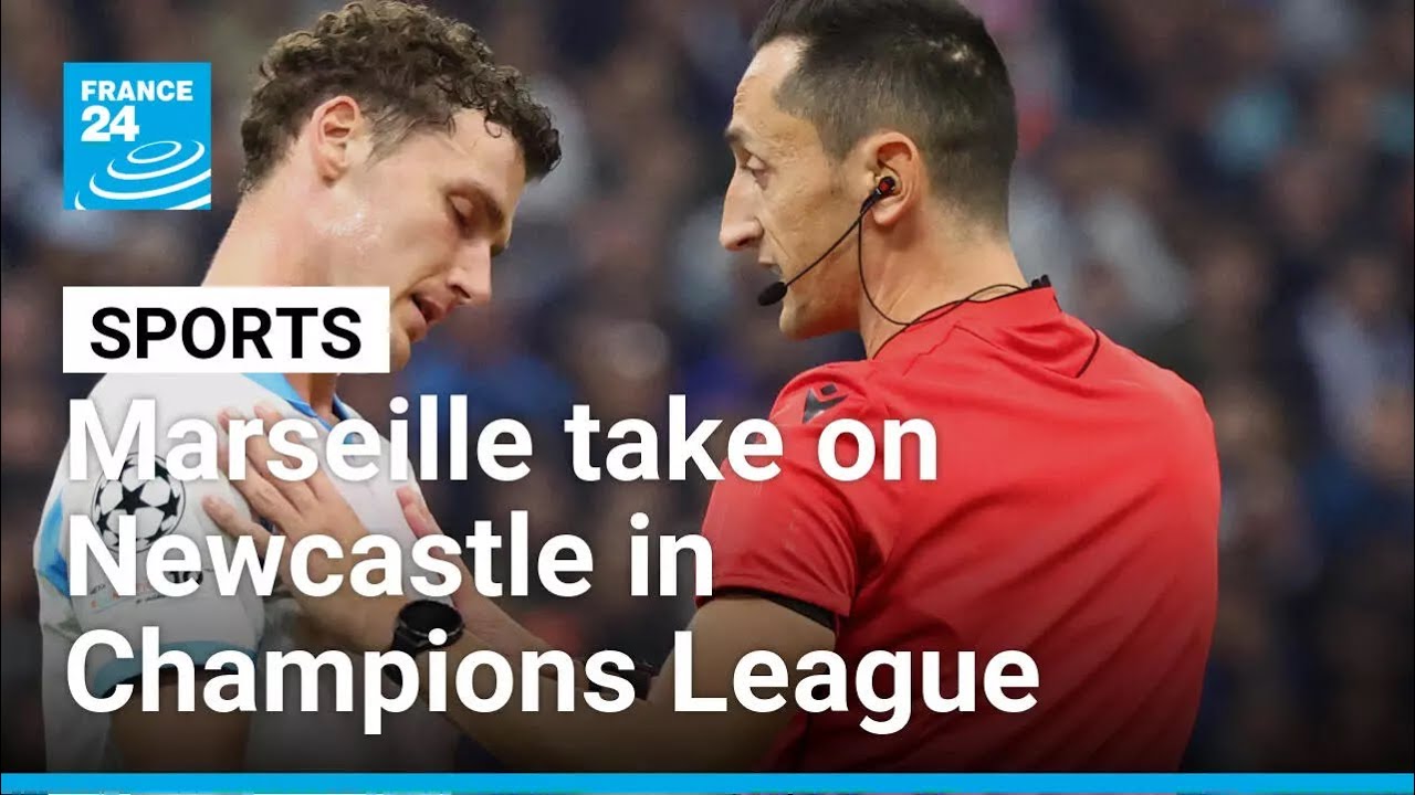 Marseille aim to keep Champions League qualification hopes alive against Newcastle • FRANCE 24