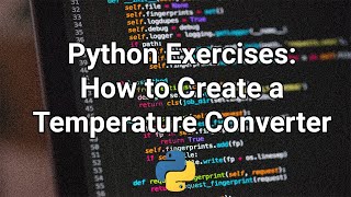 Python Exercises: How To Create Temperature Converter (°C to F & Vice Versa)