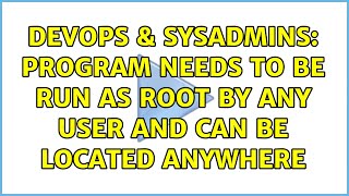 DevOps & SysAdmins: program needs to be run as root by any user and can be located anywhere
