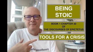 Being Stoic - Handy Tools for Crisis (Book 1 Chapter 30 of The Discourses)