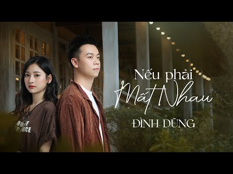 NẾU PHẢI MẤT NHAU – ĐÌNH DŨNG | OFFICIAL MUSIC VIDEO Mới Nhất