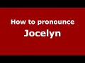 How to Pronounce Jocelyn - PronounceNames.com