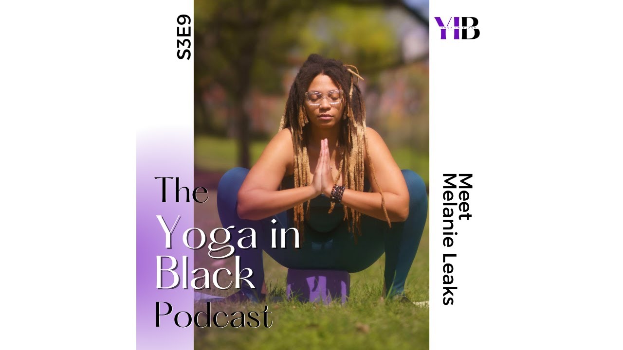 Meet Melanie Leaks | The Yoga in Black Podcast | S3E9 - YouTube