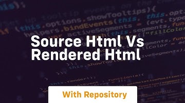 Source html vs rendered html