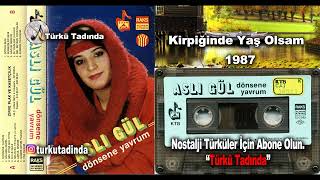 Aslı Gül - Kirpiğinde Yaş Olsam 1987 [Yüksek Kalite]