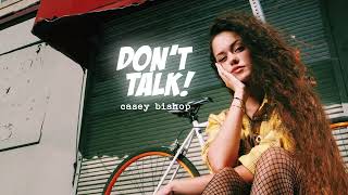 Casey Bishop - Don't Talk! (Official Audio)