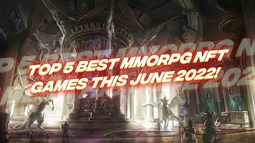 Top 5 Best Play to Earn MMORPG NFT Games This 2022!