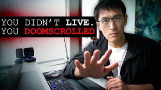You didn't Live. You Doomscrolled.