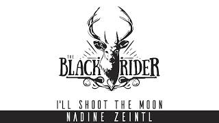 The BLACK RIDER - I'LL SHOOT THE MOON - Nadine Zeintl