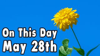 Events of may 28th. On This Day