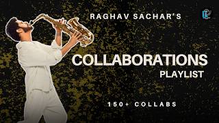 RAGHAV SACHAR COLLAB PLAYLIST PART 1
