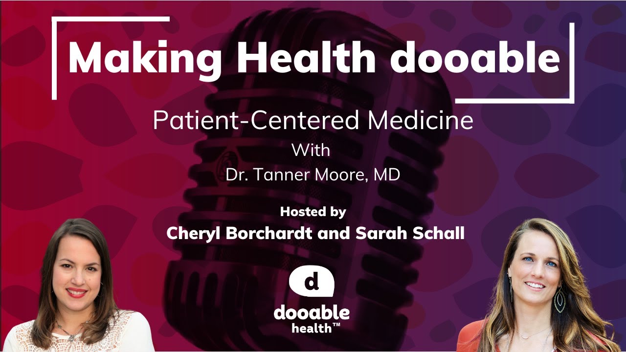 Ep 10 - Patient Centered Medicine with Dr. Tanner Moore, MD