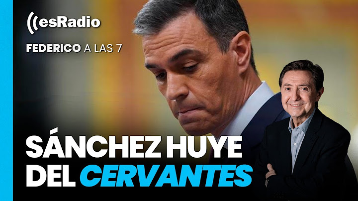 FEDERICO A LAS 7: Sánchez huye del Cervantes y del Vaticano