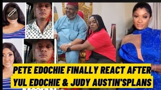 PETE EDOCHIE FINALLY REACT AFTER YUL EDOCHIE ALLOW JUDY AUSTIN TO DO THE UNIMAGINABLE