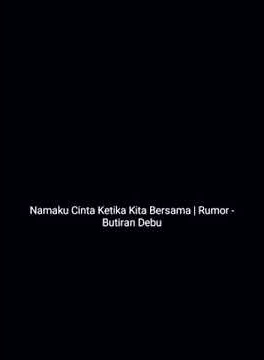 Namaku Cinta Ketika Kita Bersama | Story Wa Rumor Butiran Debu