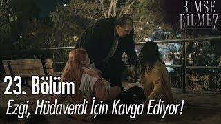 Ezgi, Hüdaverdi için kavga ediyor! - Kimse Bilmez 23. Bölüm