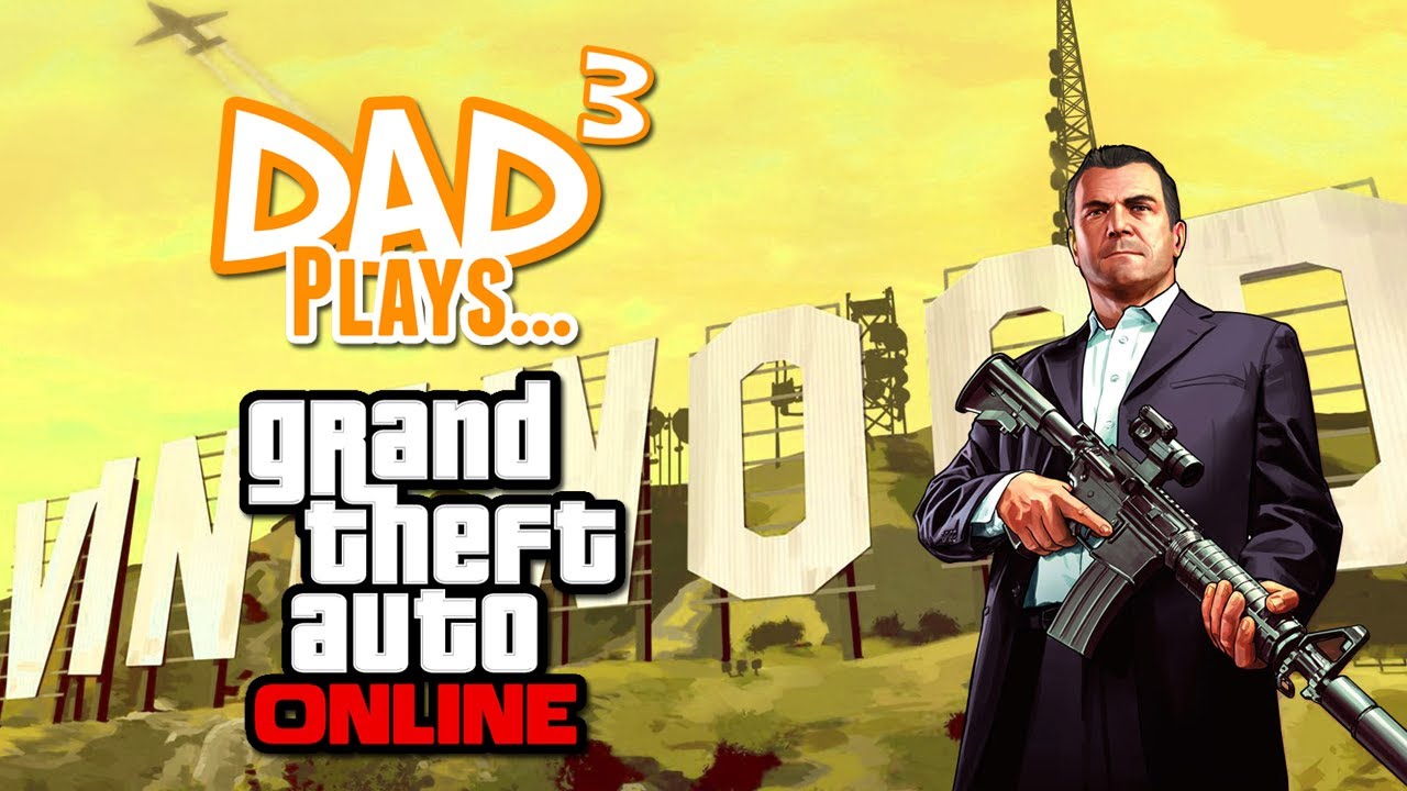 Dad³ Plays... Grand Theft Auto Online
