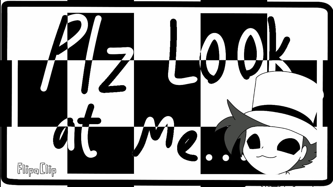 Plz Look At Me meme | Flipaclip - YouTube