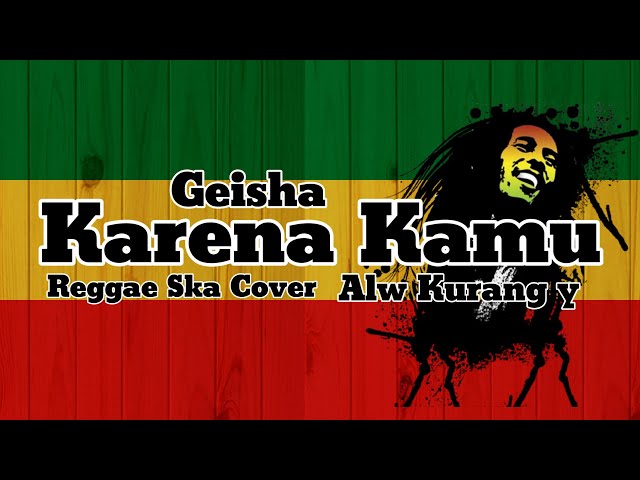 Geisha - Karena Kamu Cover Reggae Ska Alw Kurang y class=