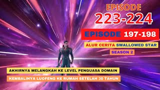 Alur Cerita Swallowed Star Season 2 Episode 197-198 | 223-224