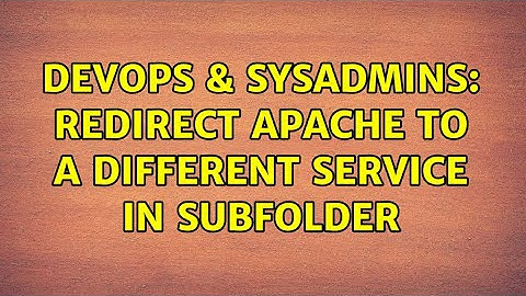 DevOps & SysAdmins: Redirect Apache to a different service in subfolder (2 Solutions!!)