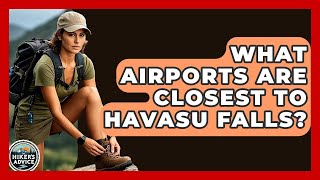 What Airports Are Closest To Havasu Falls? - The Hiker's Advice