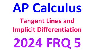 2024 FRQ 5 - Tangent Lines and Implicit Differentiation [AP Calculus]